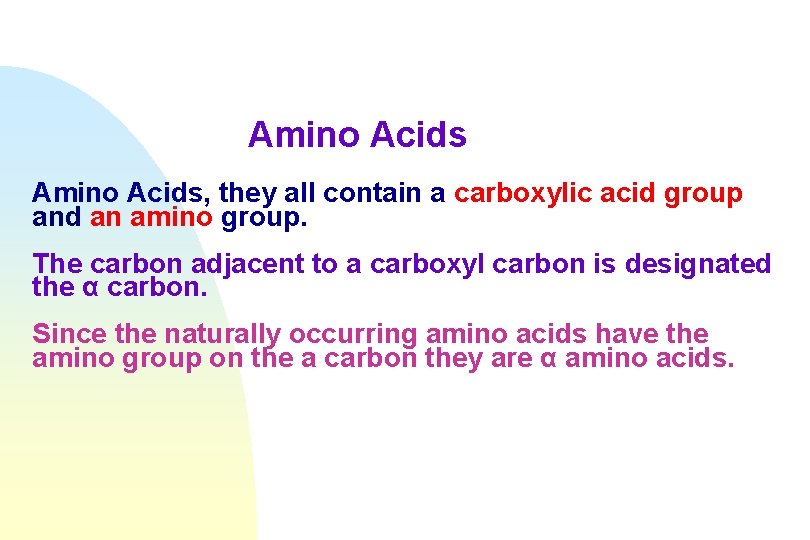 Amino Acids, they all contain a carboxylic acid group and an amino group. The