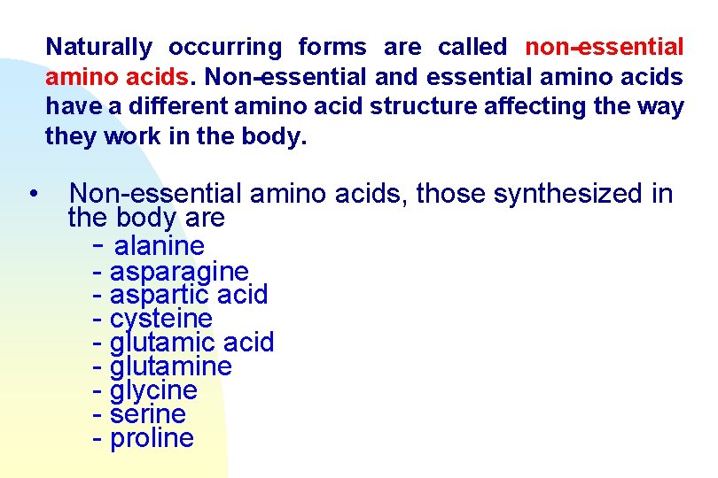 Naturally occurring forms are called non-essential amino acids. Non-essential and essential amino acids have