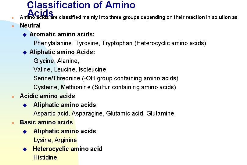 n n Classification of Amino Acids Amino acids are classified mainly into three groups