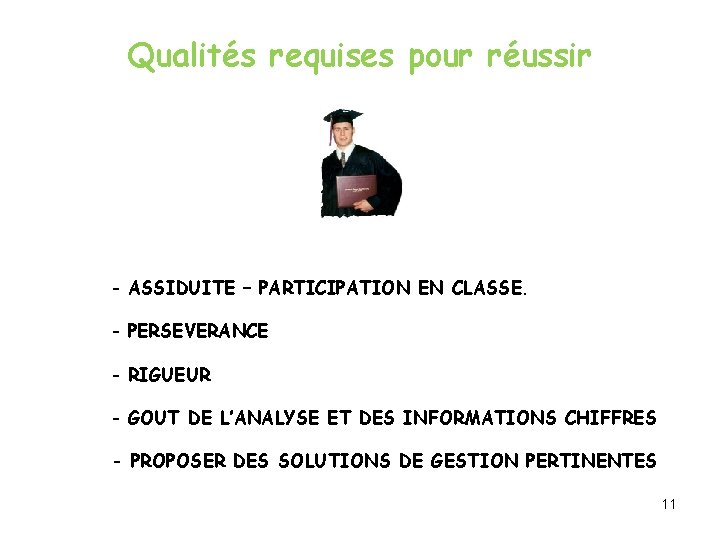 Qualités requises pour réussir - ASSIDUITE – PARTICIPATION EN CLASSE. - PERSEVERANCE - RIGUEUR