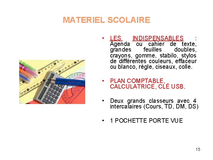 MATERIEL SCOLAIRE • LES INDISPENSABLES : Agenda ou cahier de texte, grandes feuilles doubles,