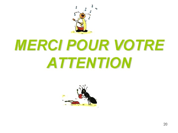 MERCI POUR VOTRE ATTENTION 20 