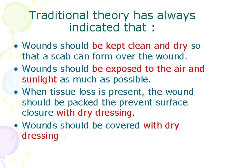 Traditional theory has always indicated that : • Wounds should be kept clean and