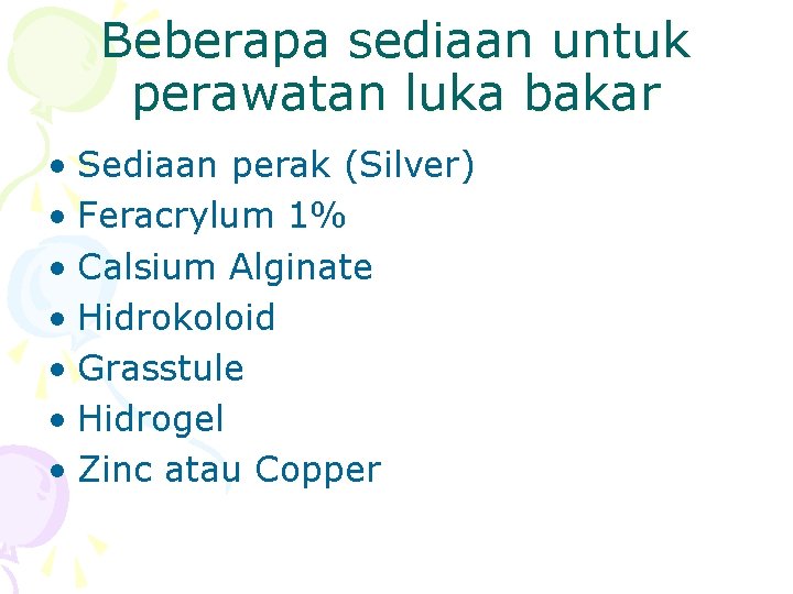 Beberapa sediaan untuk perawatan luka bakar • Sediaan perak (Silver) • Feracrylum 1% •
