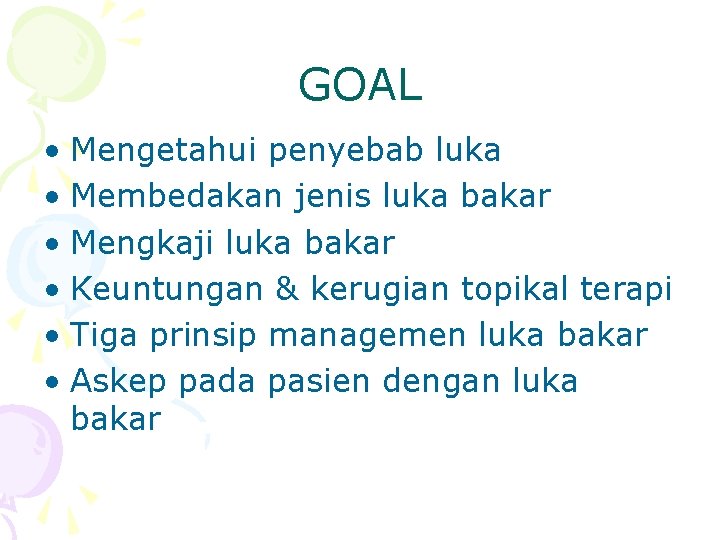 GOAL • Mengetahui penyebab luka • Membedakan jenis luka bakar • Mengkaji luka bakar