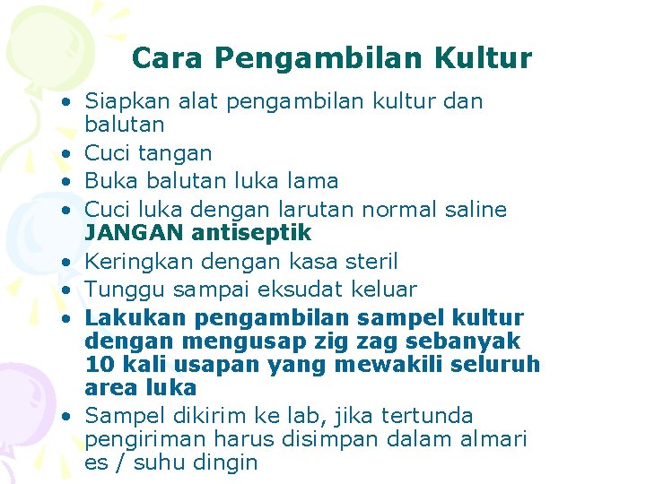 Cara Pengambilan Kultur • Siapkan alat pengambilan kultur dan balutan • Cuci tangan •