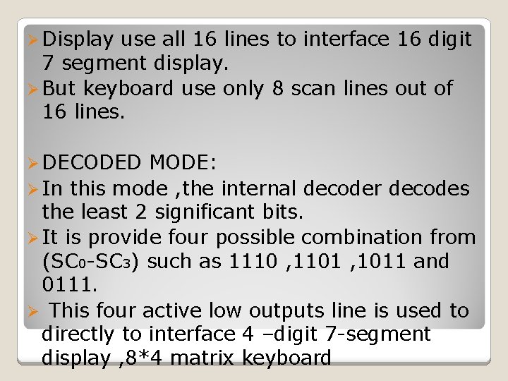 Ø Display use all 16 lines to interface 16 digit 7 segment display. Ø