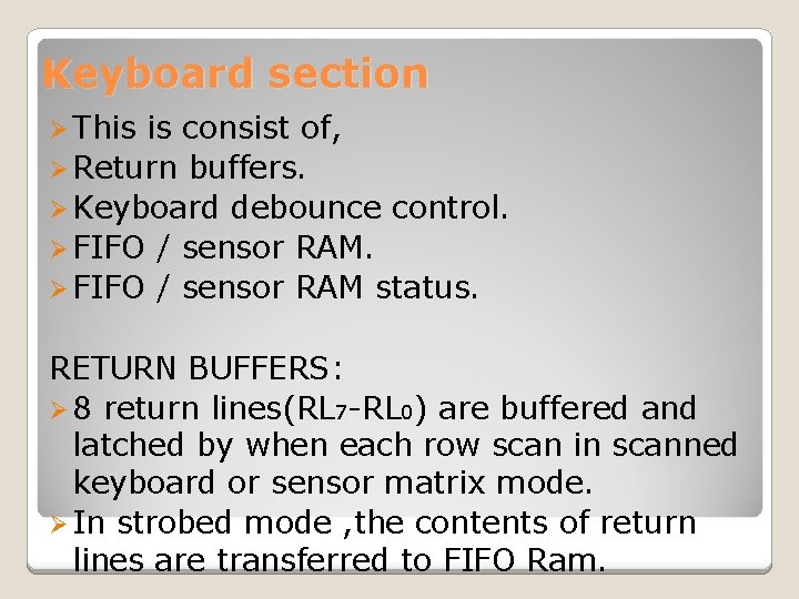 Keyboard section Ø This is consist of, Ø Return buffers. Ø Keyboard debounce control.