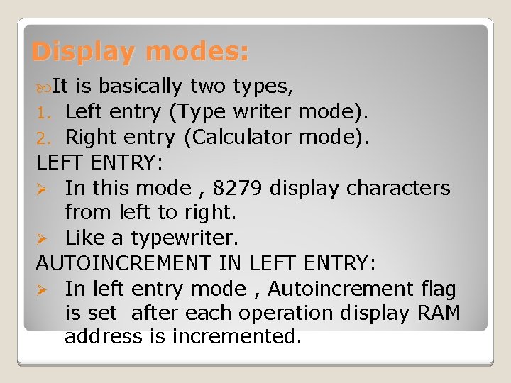 Display modes: It is basically two types, 1. Left entry (Type writer mode). 2.