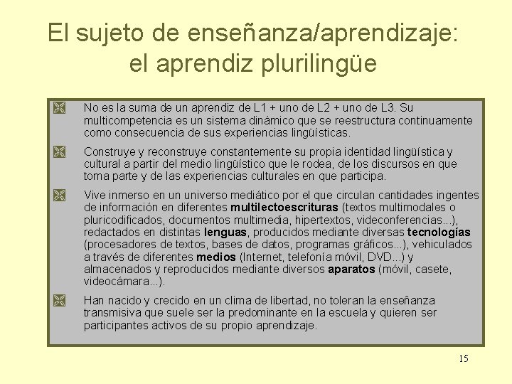 El sujeto de enseñanza/aprendizaje: el aprendiz plurilingüe No es la suma de un aprendiz