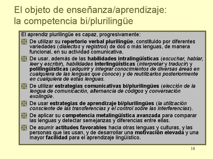 El objeto de enseñanza/aprendizaje: la competencia bi/plurilingüe El aprendiz plurilingüe es capaz, progresivamente: De