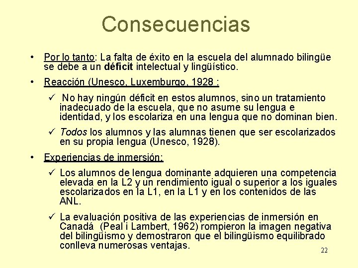 Consecuencias • Por lo tanto: La falta de éxito en la escuela del alumnado