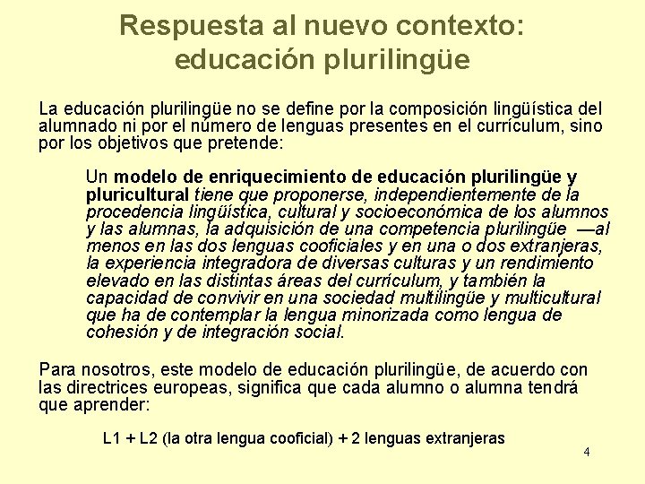 Respuesta al nuevo contexto: educación plurilingüe La educación plurilingüe no se define por la