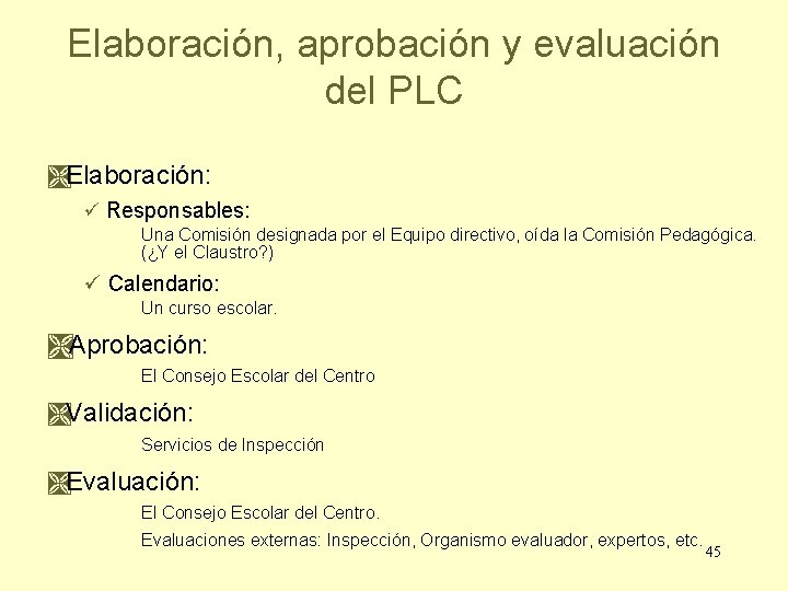 Elaboración, aprobación y evaluación del PLC Elaboración: ü Responsables: Una Comisión designada por el