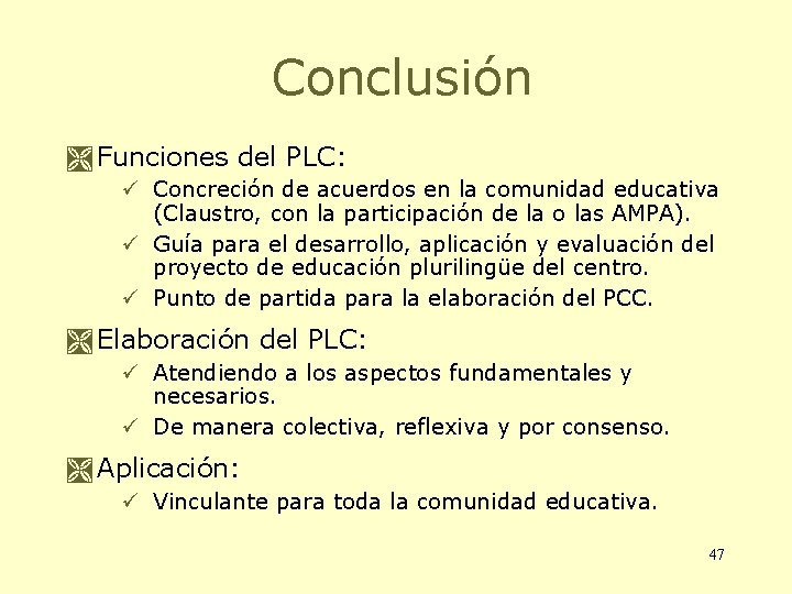 Conclusión Funciones del PLC: ü Concreción de acuerdos en la comunidad educativa (Claustro, con