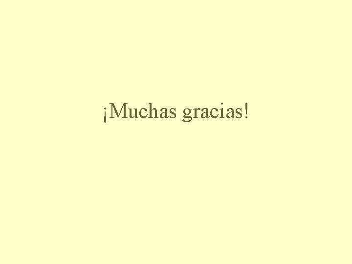 ¡Muchas gracias! 