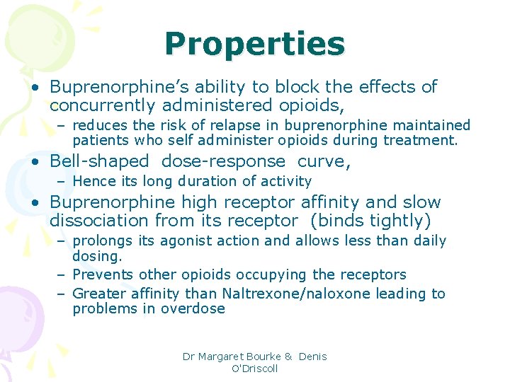 Properties • Buprenorphine’s ability to block the effects of concurrently administered opioids, – reduces