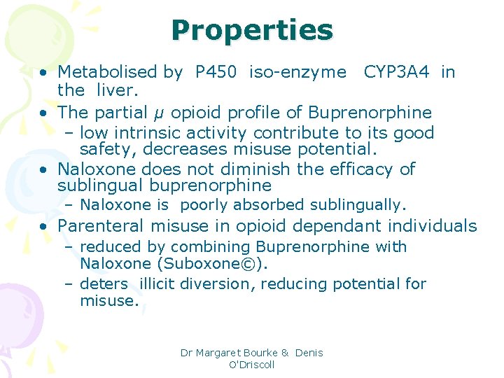 Properties • Metabolised by P 450 iso-enzyme CYP 3 A 4 in the liver.