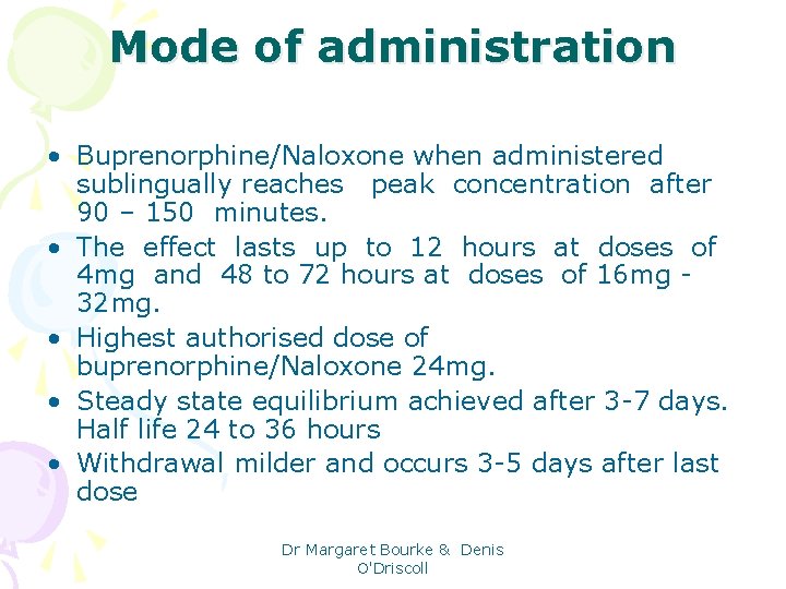 Mode of administration • Buprenorphine/Naloxone when administered sublingually reaches peak concentration after 90 –