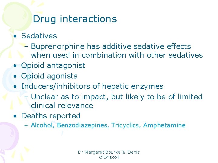 Drug interactions • Sedatives – Buprenorphine has additive sedative effects when used in combination