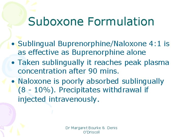 Suboxone Formulation • Sublingual Buprenorphine/Naloxone 4: 1 is as effective as Buprenorphine alone •