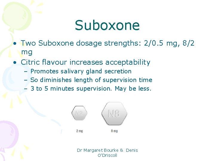 Suboxone • Two Suboxone dosage strengths: 2/0. 5 mg, 8/2 mg • Citric flavour