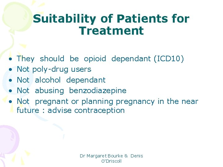 Suitability of Patients for Treatment • • • They should be opioid dependant (ICD