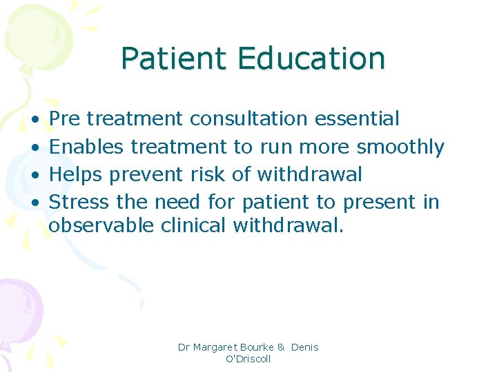 Patient Education • • Pre treatment consultation essential Enables treatment to run more smoothly