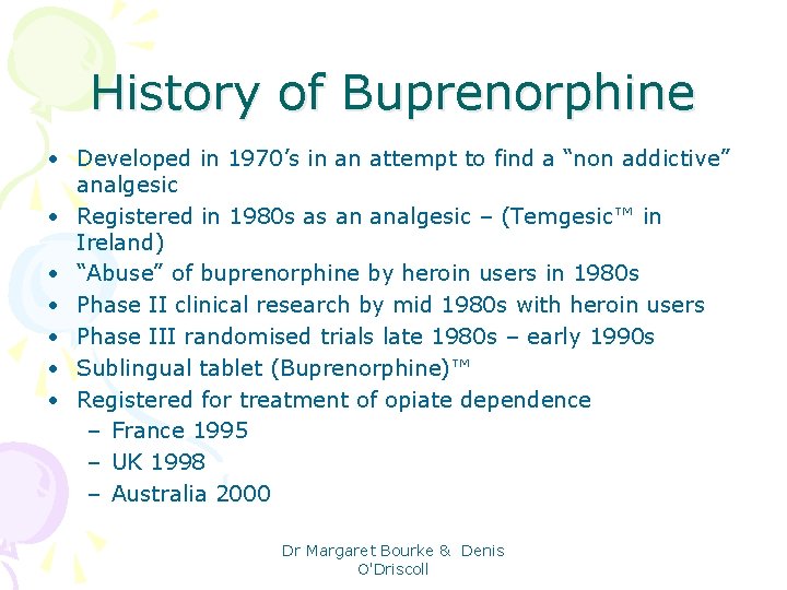 History of Buprenorphine • Developed in 1970’s in an attempt to find a “non