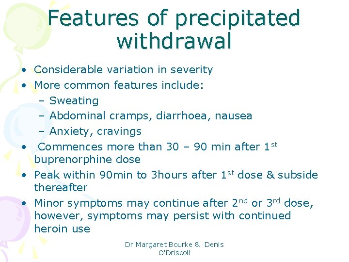 Features of precipitated withdrawal • Considerable variation in severity • More common features include: