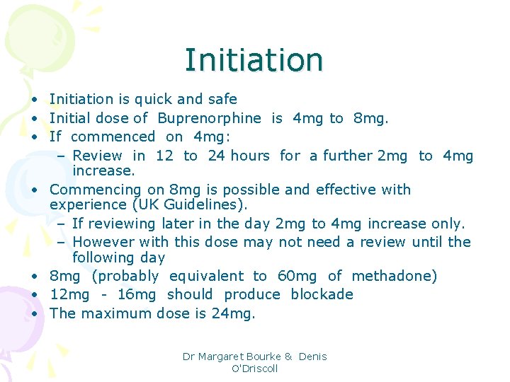 Initiation • Initiation is quick and safe • Initial dose of Buprenorphine is 4
