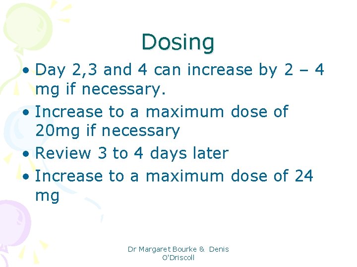 Dosing • Day 2, 3 and 4 can increase by 2 – 4 mg