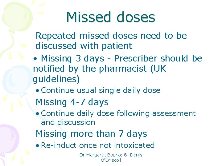 Missed doses Repeated missed doses need to be discussed with patient • Missing 3