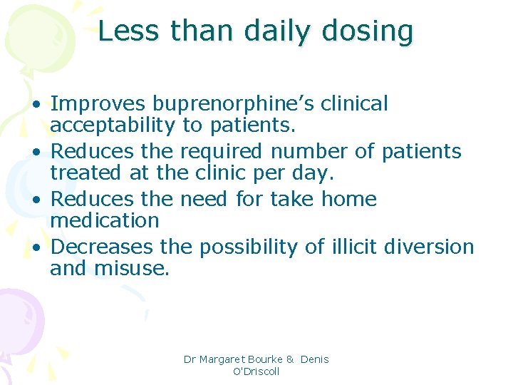 Less than daily dosing • Improves buprenorphine’s clinical acceptability to patients. • Reduces the