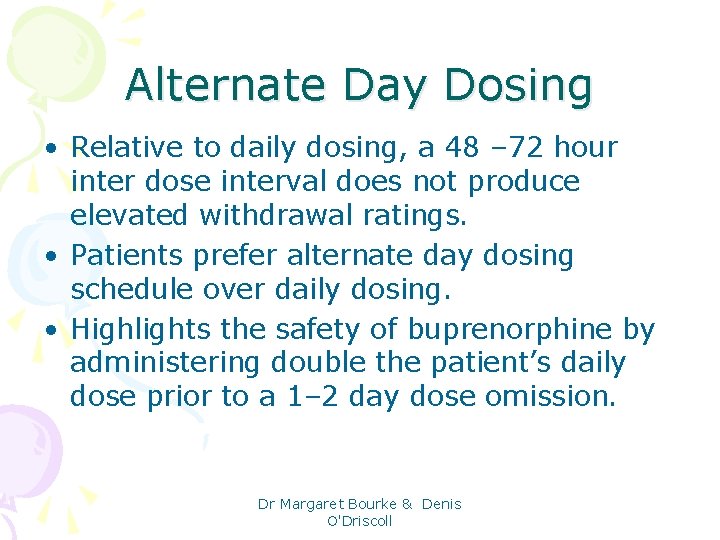 Alternate Day Dosing • Relative to daily dosing, a 48 – 72 hour inter