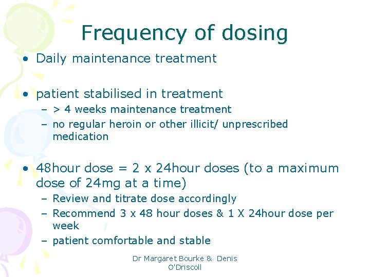 Frequency of dosing • Daily maintenance treatment • patient stabilised in treatment – >