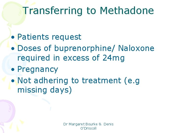 Transferring to Methadone • Patients request • Doses of buprenorphine/ Naloxone required in excess