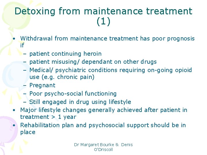 Detoxing from maintenance treatment (1) • Withdrawal from maintenance treatment has poor prognosis if