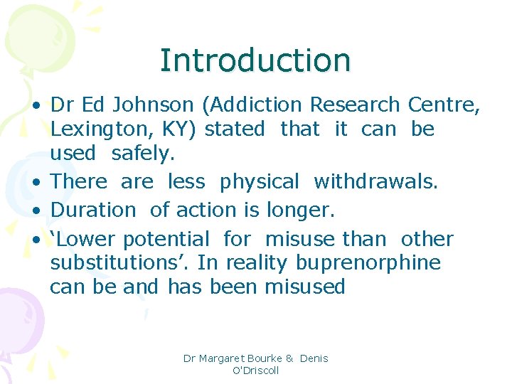 Introduction • Dr Ed Johnson (Addiction Research Centre, Lexington, KY) stated that it can