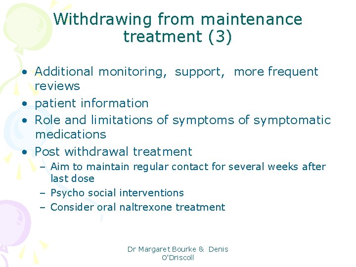 Withdrawing from maintenance treatment (3) • Additional monitoring, support, more frequent reviews • patient