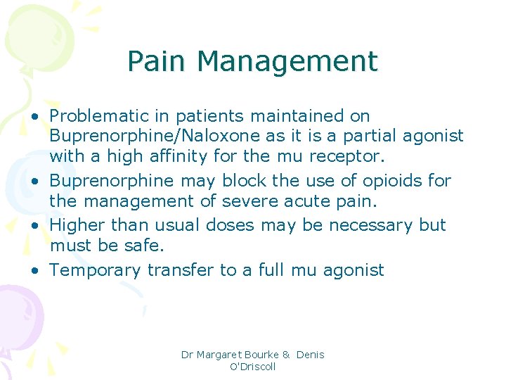 Pain Management • Problematic in patients maintained on Buprenorphine/Naloxone as it is a partial