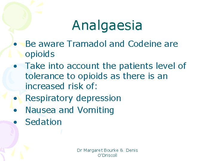 Analgaesia • Be aware Tramadol and Codeine are opioids • Take into account the