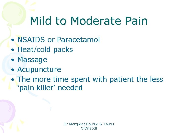 Mild to Moderate Pain • • • NSAIDS or Paracetamol Heat/cold packs Massage Acupuncture