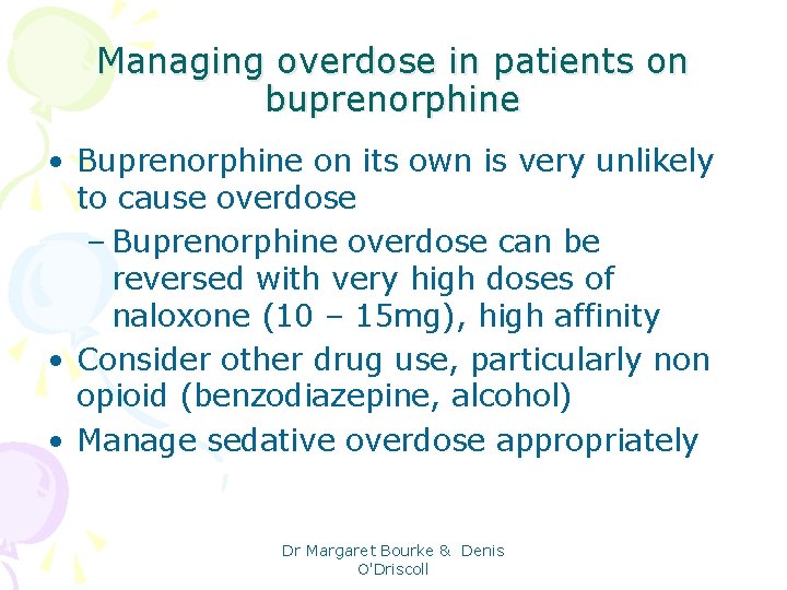 Managing overdose in patients on buprenorphine • Buprenorphine on its own is very unlikely