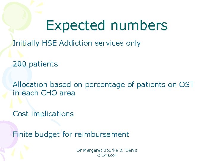 Expected numbers Initially HSE Addiction services only 200 patients Allocation based on percentage of