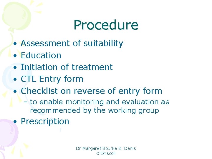 Procedure • • • Assessment of suitability Education Initiation of treatment CTL Entry form