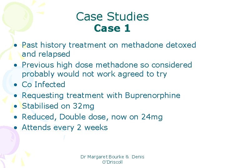 Case Studies Case 1 • Past history treatment on methadone detoxed and relapsed •