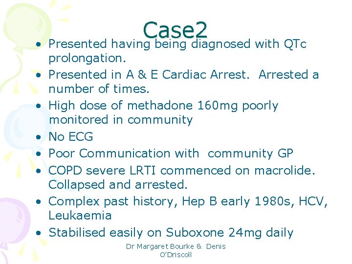  • • Case 2 Presented having being diagnosed with QTc prolongation. Presented in