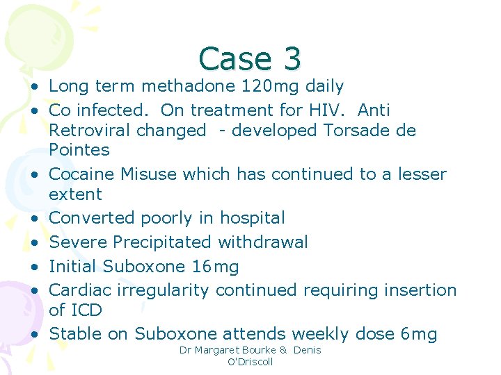 Case 3 • Long term methadone 120 mg daily • Co infected. On treatment