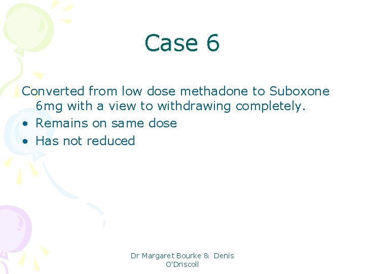 Case 6 Converted from low dose methadone to Suboxone 6 mg with a view